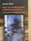 Bodor Béla - Már az avantgárda Carneválra ütött [antikvár]