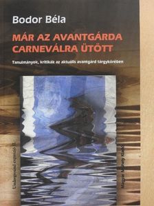 Bodor Béla - Már az avantgárda Carneválra ütött [antikvár]