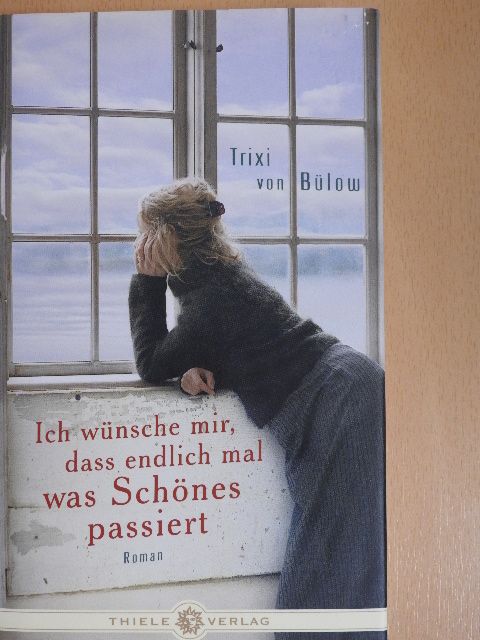 Trixi von Bülow - Ich wünsche mir, dass endlich mal was Schönes passiert [antikvár]
