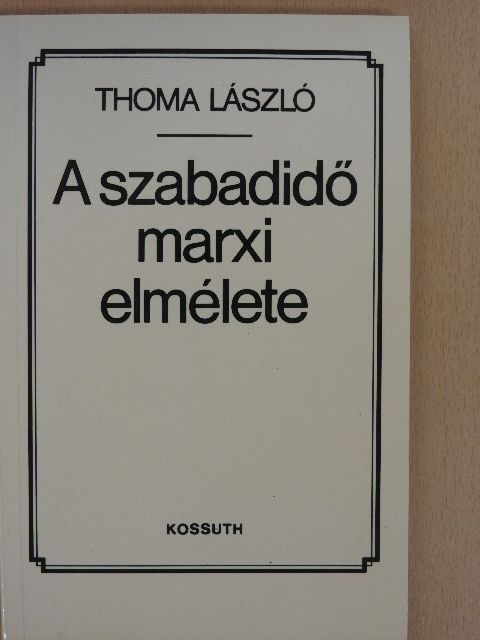 Thoma László - A szabadidő marxi elmélete [antikvár]