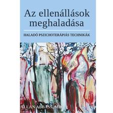ALLAN ABBASS, MD - Az ellenállások meghaladása - HALADÓ PSZICHOTERÁPIÁS TECHNIKÁK