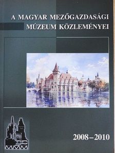 Bányai József - A Magyar Mezőgazdasági Múzeum közleményei 2008-2010 [antikvár]