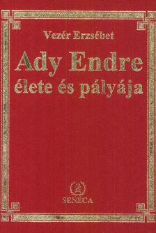 Vezér Erzsébet - Ady Endre élete és pályája [antikvár]
