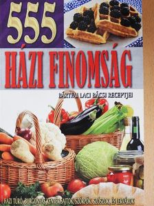 Bártfai László - 555 házi finomság [antikvár]