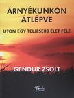 Gendur Zsolt - Árnyékunkon átlépve [antikvár]