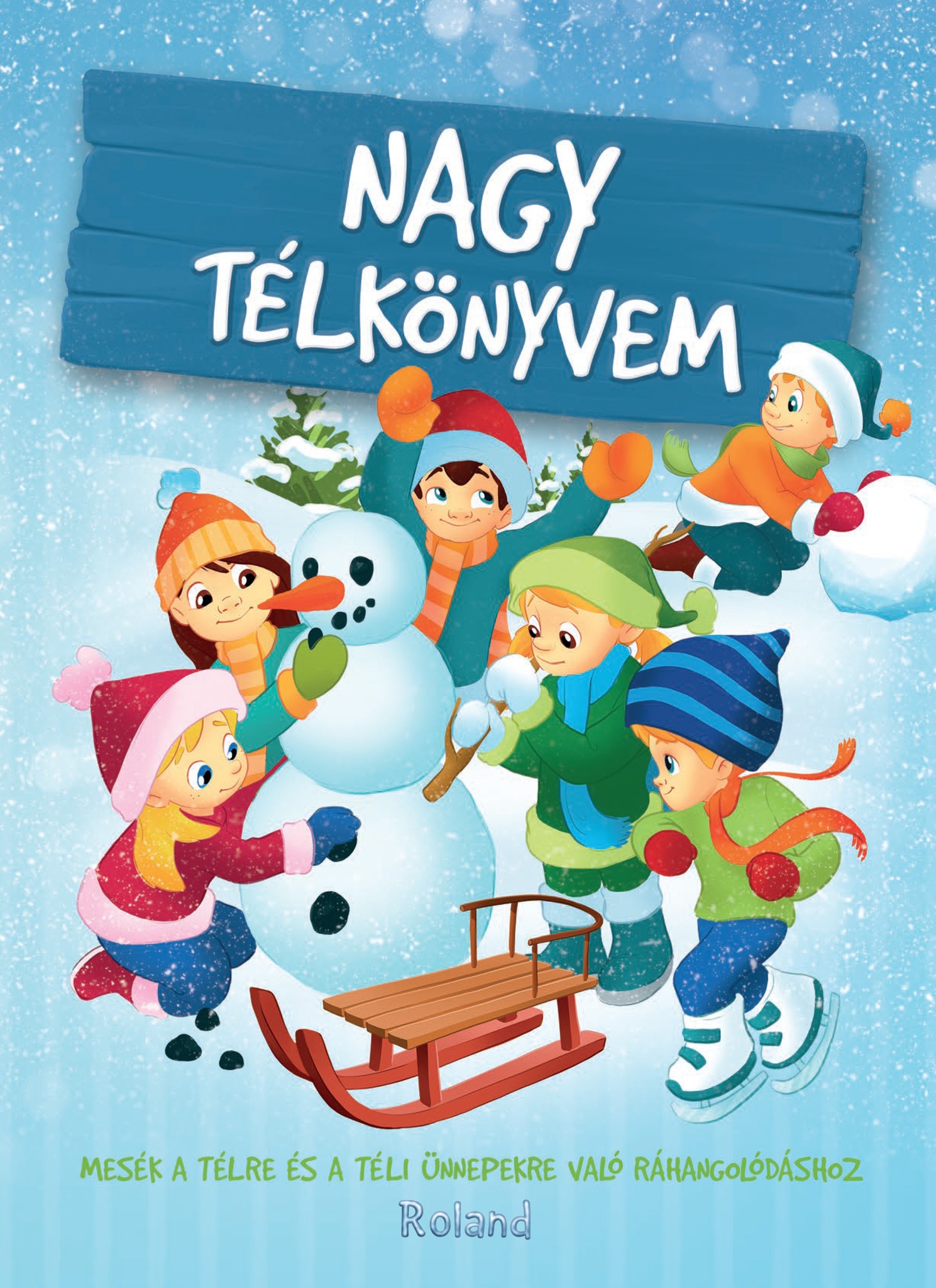 Halász-Szabó Klaudia; Izmindi Katalin; Jámbor Eszter;  Sarkady-Filák Éva; Sillinger Nikolett; Szeghy-[Halász-Szabó Klaudia-Izmindi Katalin-Jám - Nagy télkönyvem