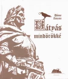 Döme Zsuzsa - Mátyás mindörökké (dedikált) [antikvár]