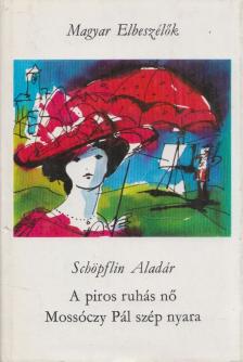 SCHÖPFLIN ALADÁR - A piros ruhás nő / Mossóczy Pál szép nyara [antikvár]