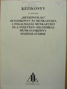 Czigléné Farkas Katalin - Kézikönyv a 4. osztályos "Hétszínvilág" olvasókönyv és munkafüzet, a fogalmazás munkafüzet és a nyelvtan-helyesírás munkatankönyv használatához [antikvár]