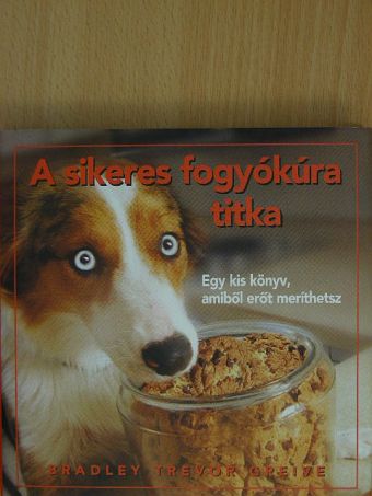 Bradley Trevor Greive - A sikeres fogyókúra titka [antikvár]