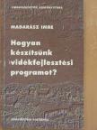 Madarász Imre - Hogyan készítsünk vidékfejlesztési programot? [antikvár]