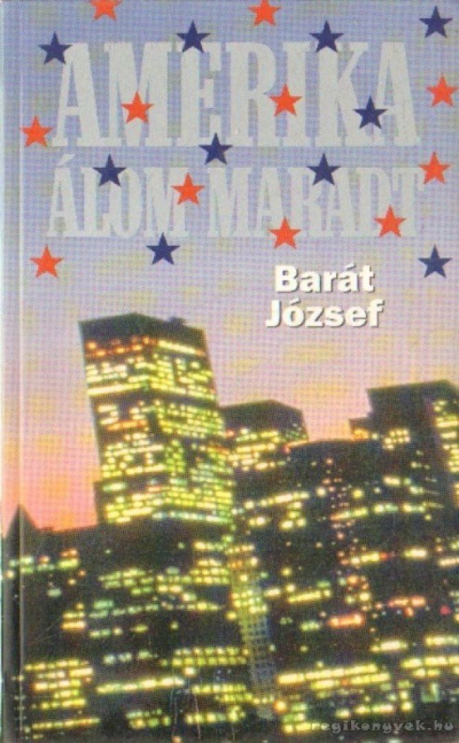 Barát József - Amerika álom maradt [antikvár]
