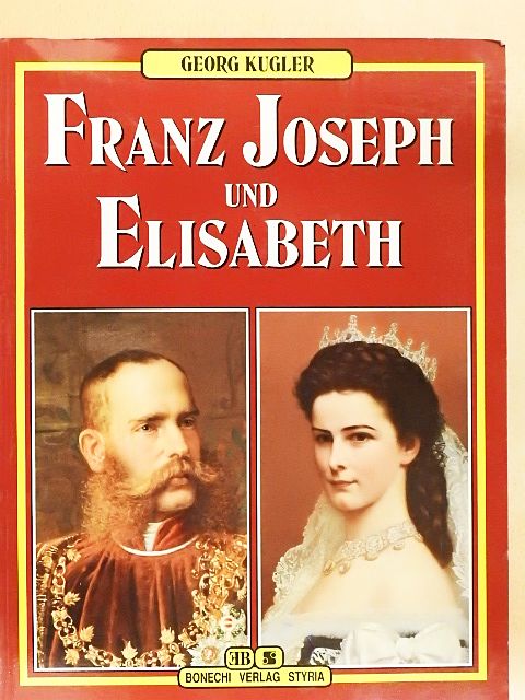Georg Kugler - Franz Joseph und Elisabeth [antikvár]