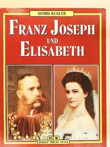 Georg Kugler - Franz Joseph und Elisabeth [antikvár]
