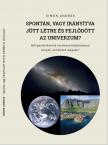 Spontán, vagy irányítva jött létre és fejlődött az Univerzum?