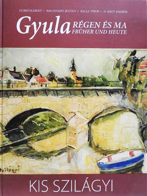 Bagyinszky Zoltán - Gyula régen és ma - Kis Szilágyi [antikvár]