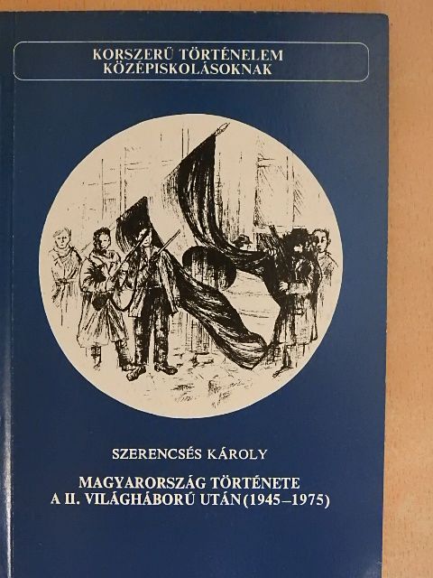 Szerencsés Károly - Magyarország története a II. világháború után (1945-1975) [antikvár]