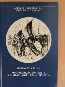 Szerencsés Károly - Magyarország története a II. világháború után (1945-1975) [antikvár]