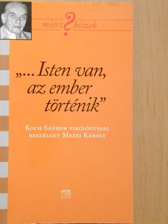 Koch Sándor - "...Isten van, az ember történik" [antikvár]