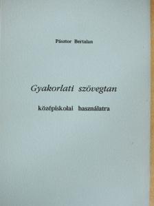 Pásztor Bertalan - Gyakorlati szövegtan középiskolai használatra [antikvár]