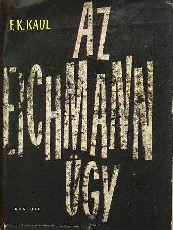 Friedrich Karl Kaul - Az Eichmann-ügy [antikvár]