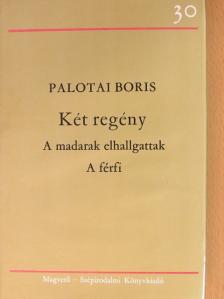 Palotai Boris - A madarak elhallgattak/A férfi [antikvár]