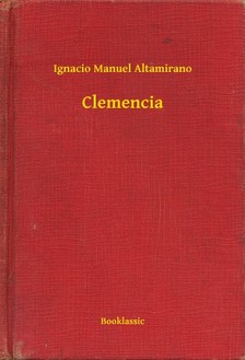 Altamirano Ignacio Manuel - Clemencia [eKönyv: epub, mobi]