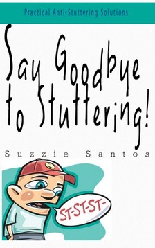 Santos Kiadó - Say Goodbye To Stuttering [eKönyv: epub, mobi]