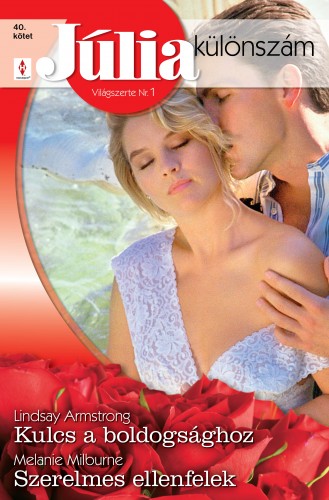 Melanie Milburne Lindsay Armstrong, - Júlia különszám 40. kötet (Kulcs a boldogsághoz, Szerelmes ellenfelek) [eKönyv: epub, mobi]