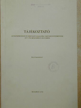 Tájékoztató az egészségügyi és szociális ágazatba tartozó intézmények 1977. évi beszámoló adatairól [antikvár]