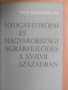 Pach Zsigmond Pál - Nyugat-európai és magyarországi agrárfejlődés a XV-XVII. században [antikvár]