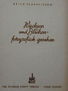 Erich Feuereißen - Wachsen und Blühen fotografisch gesehen [antikvár]