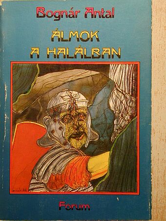 Bognár Antal - Álmok a halálban [antikvár]