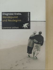 Lawrence LeShan - Diagnose Krebs. Wendepunkt und Neubeginn [antikvár]