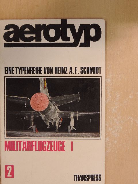 Heinz A. F. Schmidt - Aerotyp - Militärflugzeuge I. [antikvár]