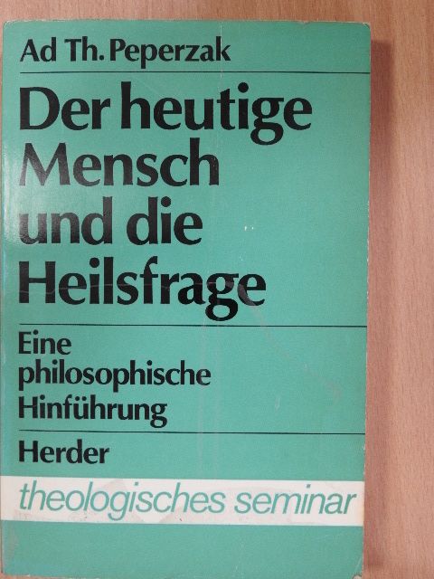 Ad Peperzak - Der heutige Mensch und die Heilsfrage [antikvár]