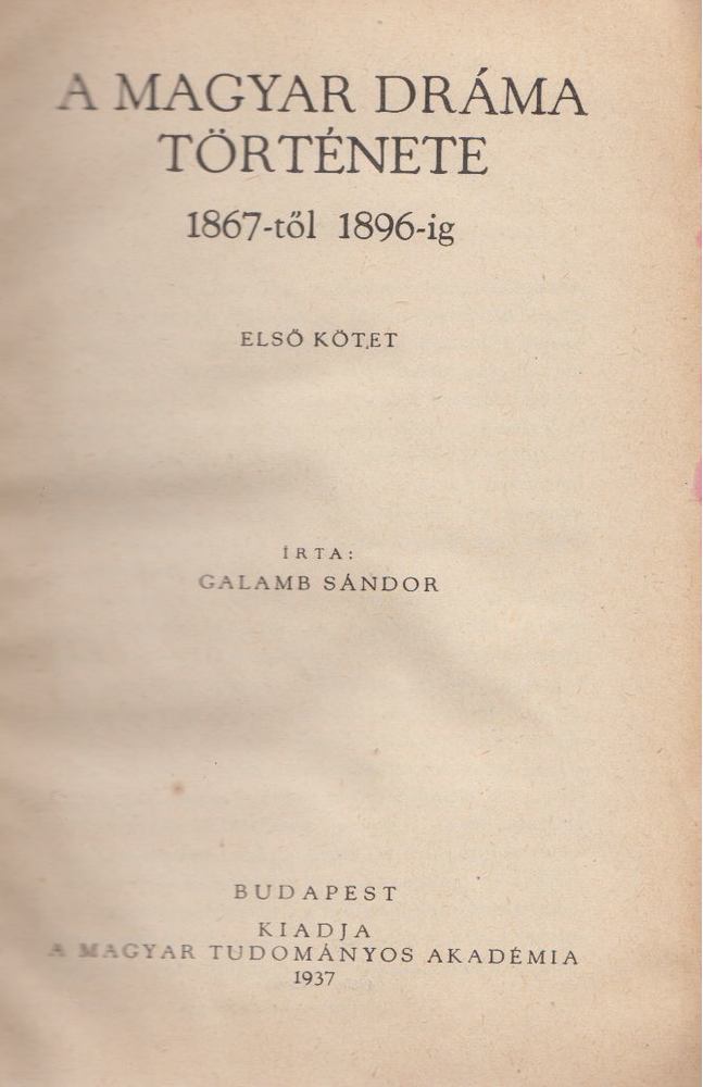 Galamb Sándor - A magyar dráma története 1867-től 1896-ig I. [antikvár]