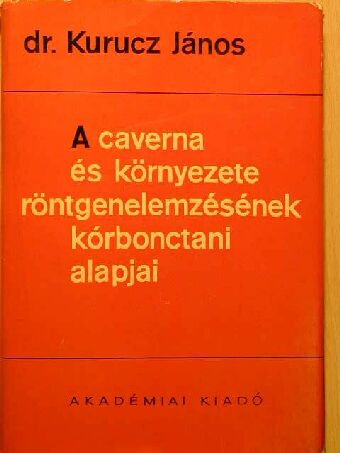 Dr. Kurucz János - A caverna és környezete röntgenelemzésének kórbonctani alapjai [antikvár]