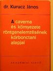 Dr. Kurucz János - A caverna és környezete röntgenelemzésének kórbonctani alapjai [antikvár]