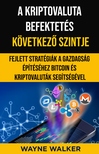 Walker Wayne - A kriptovaluta befektetés következő szintje [eKönyv: epub, mobi]