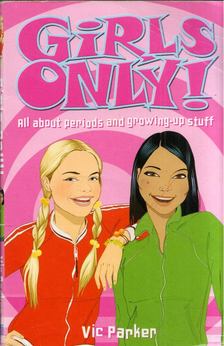 Vic Parker - Girls Only!:  All About Periods and Growing-up Stuff [antikvár]