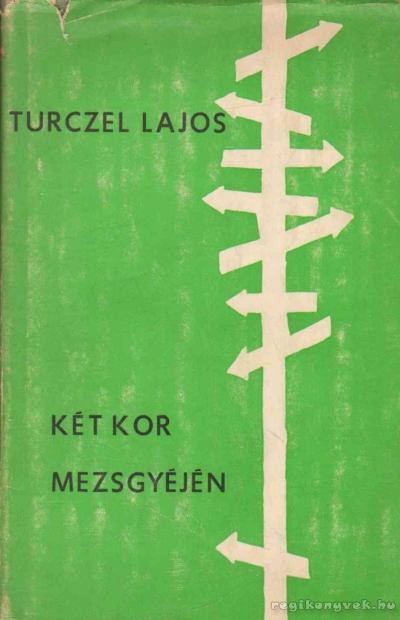 TURCZEL LAJOS - Két kor mezsgyéjén [antikvár]