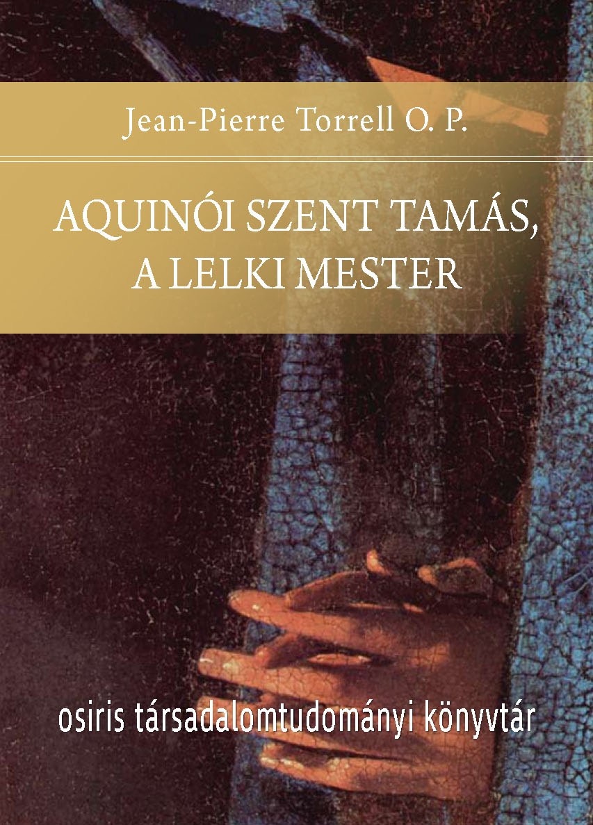 Jean-Pierre Torrell O. P. - Aquinói Szent Tamás, a lelki mester