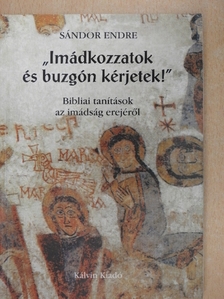 Sándor Endre - "Imádkozzatok és buzgón kérjetek!" [antikvár]
