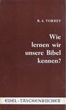 Torrey, R. A. - Wie lernen wir unsere Bibel kennen? [antikvár]
