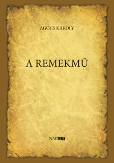 AGÓCS KÁROLY - A remekmű [eKönyv: epub, mobi]