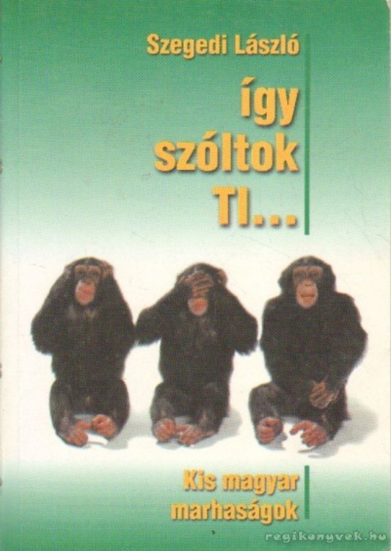 Szegedi László - Így szóltok ti... [antikvár]