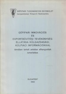 Kisfalvi Tibor - Gépipari innovációs és exportbővítési tevékenység ellátása külgazdasági, külpiaci információkkal [antikvár]