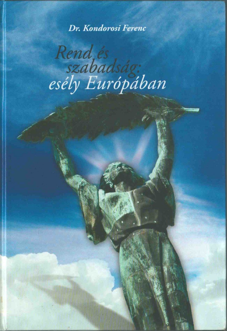 KONDOROSI FERENC DR. - Rend és szabadság: esély Európában [antikvár]