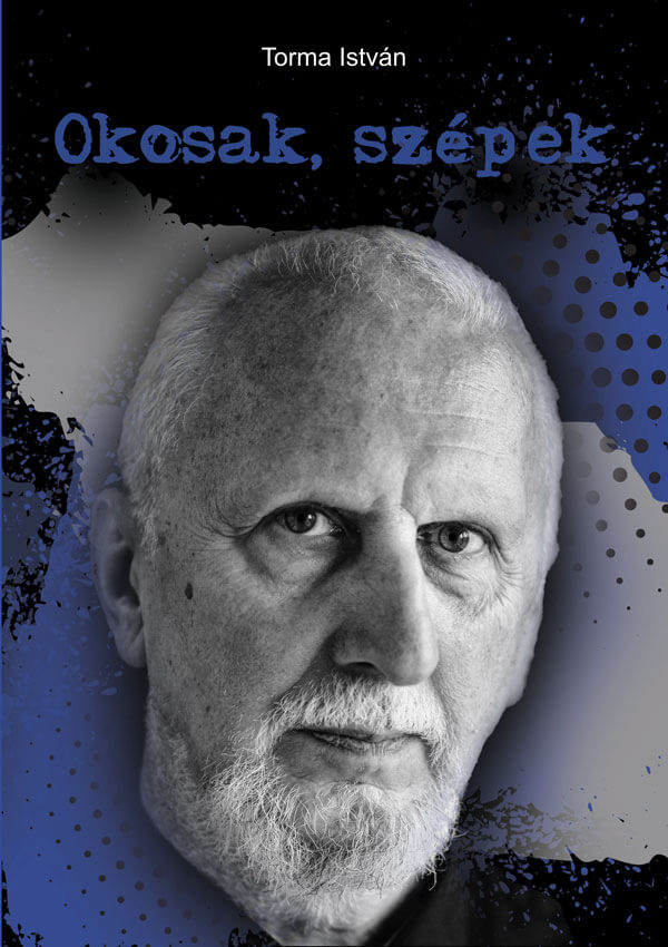 TORMA ISTVÁN - Okosak,szépek